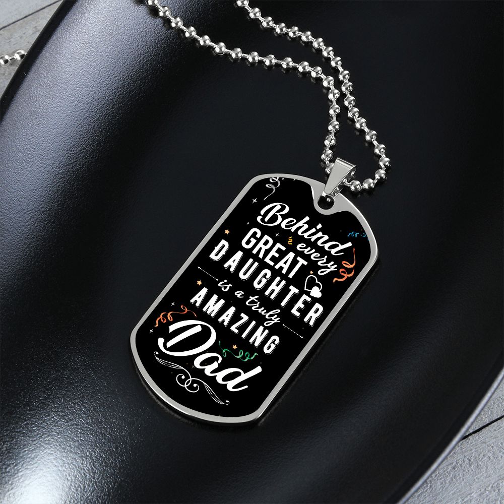 To My Dad | Behind every great Daughter - Dog Tag