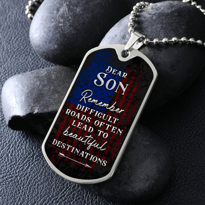 Dear Son | Difficult roads often lead to beautiful Destinations - Dog Tag