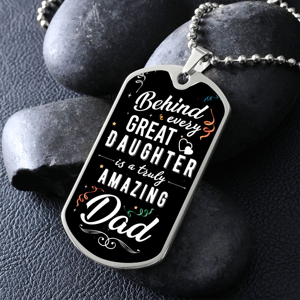 To My Dad | Behind every great Daughter - Dog Tag