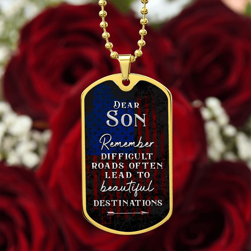 Dear Son | Difficult roads often lead to beautiful Destinations - Dog Tag