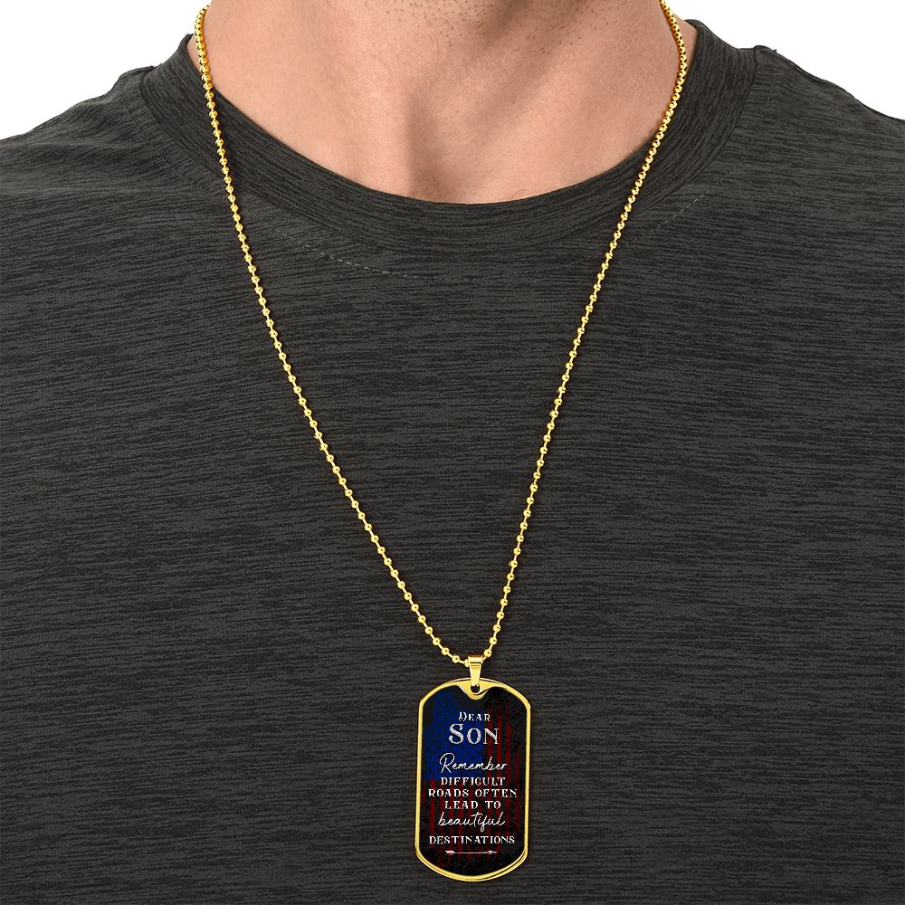 Dear Son | Difficult roads often lead to beautiful Destinations - Dog Tag