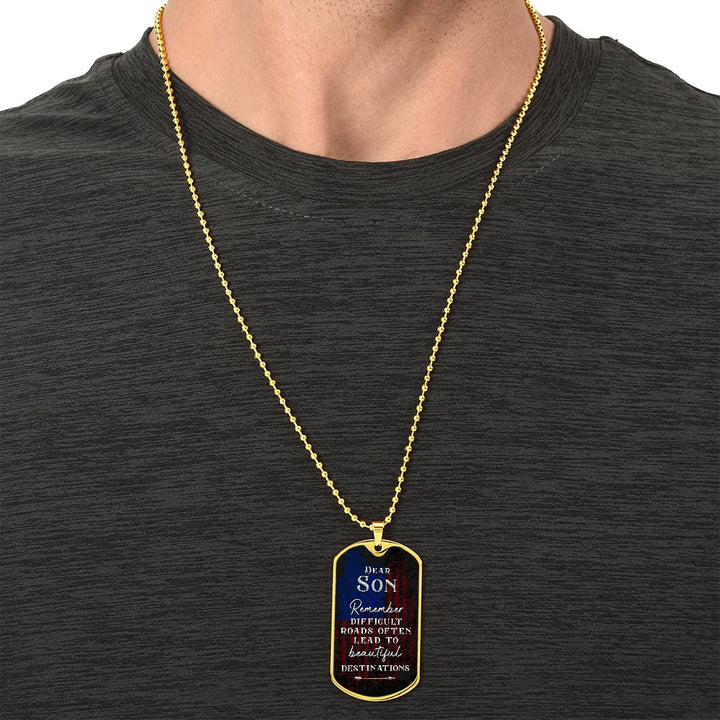 Dear Son | Difficult roads often lead to beautiful Destinations - Dog Tag