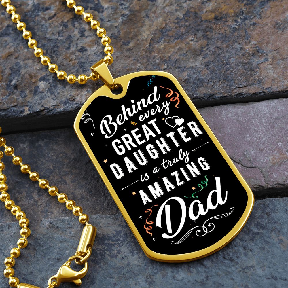 To My Dad | Behind every great Daughter - Dog Tag
