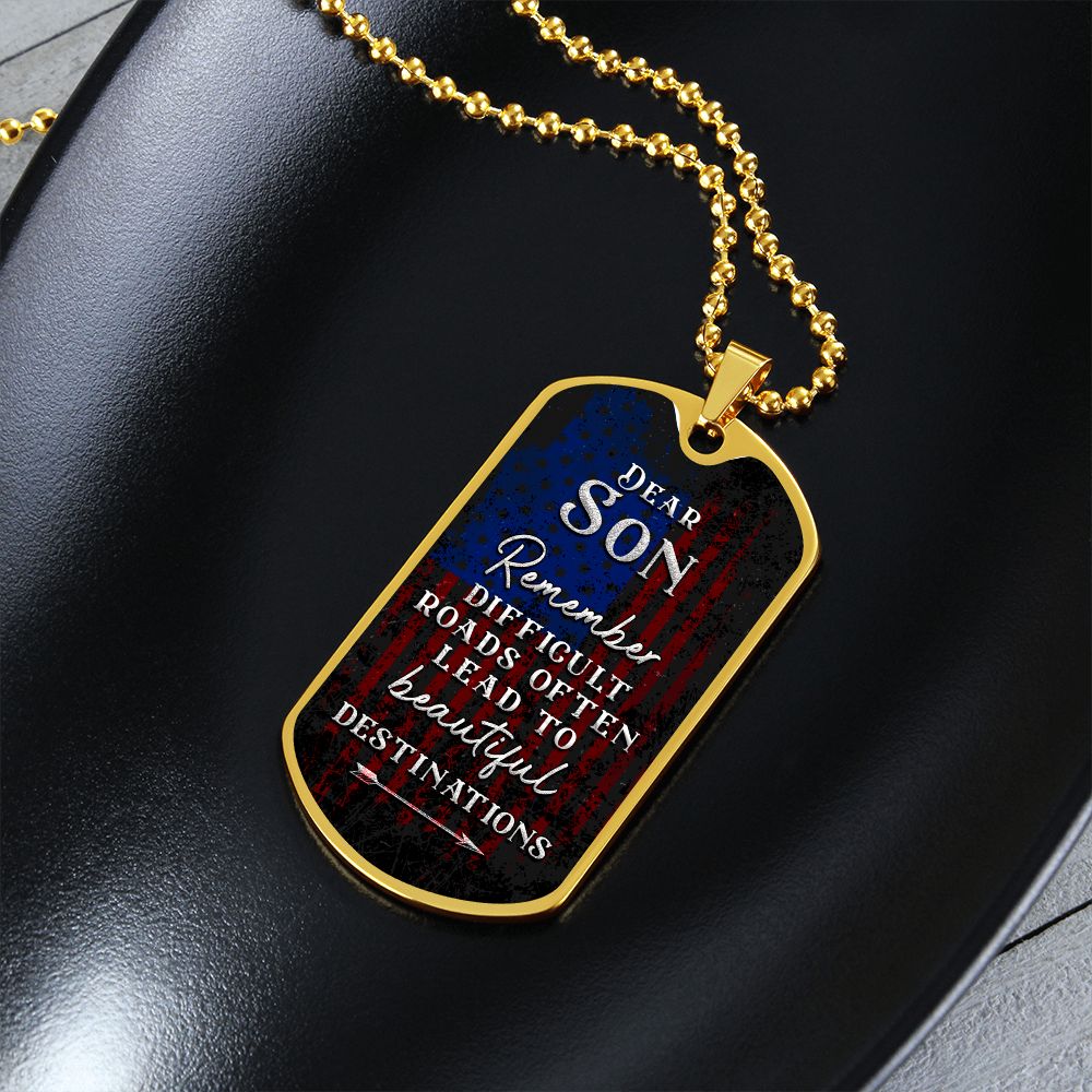 Dear Son | Difficult roads often lead to beautiful Destinations - Dog Tag