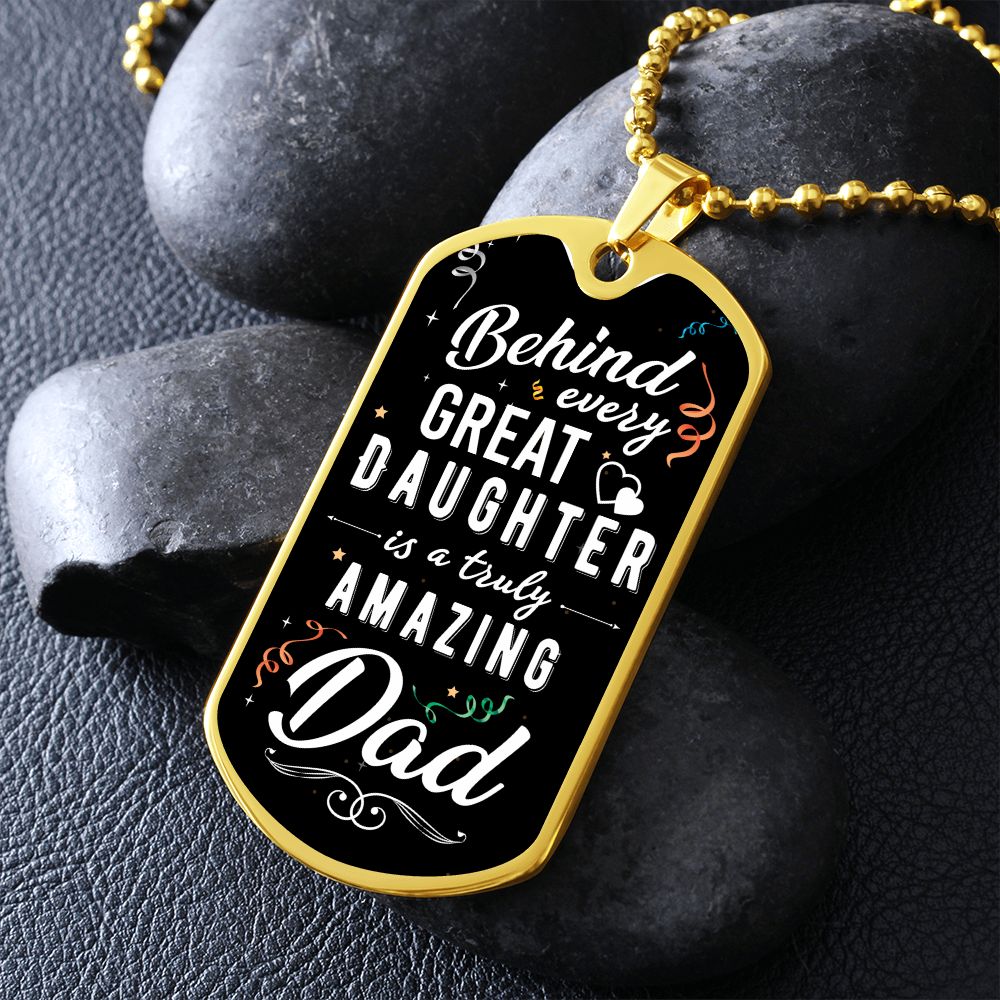 To My Dad | Behind every great Daughter - Dog Tag