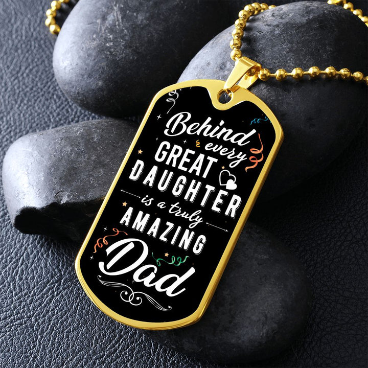 To My Dad | Behind every great Daughter - Dog Tag