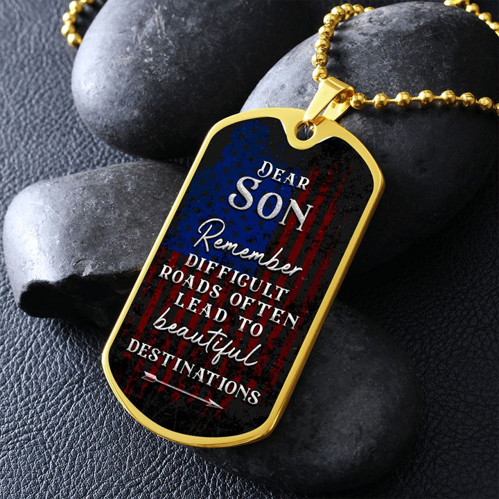 Dear Son | Difficult roads often lead to beautiful Destinations - Dog Tag