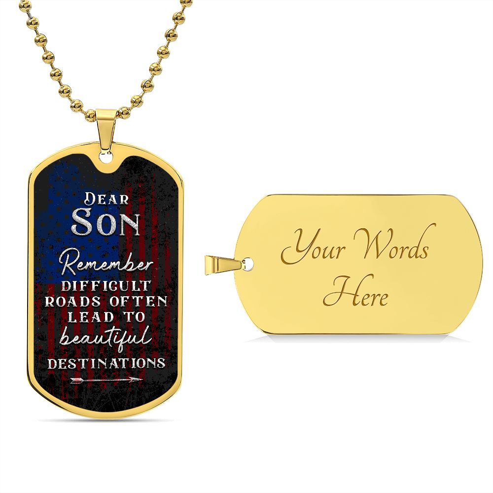 Dear Son | Difficult roads often lead to beautiful Destinations - Dog Tag
