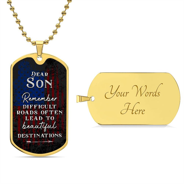 Dear Son | Difficult roads often lead to beautiful Destinations - Dog Tag