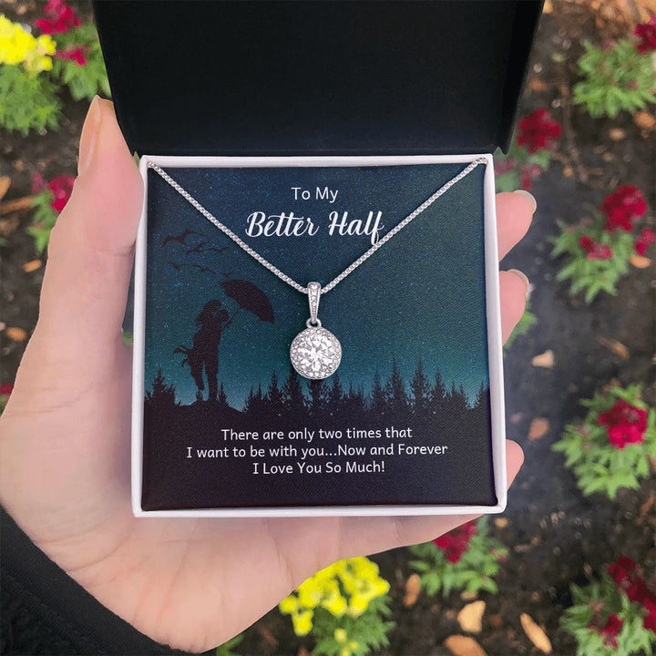 To My Better Half | There are only two times that I want - Eternal Hope Necklace