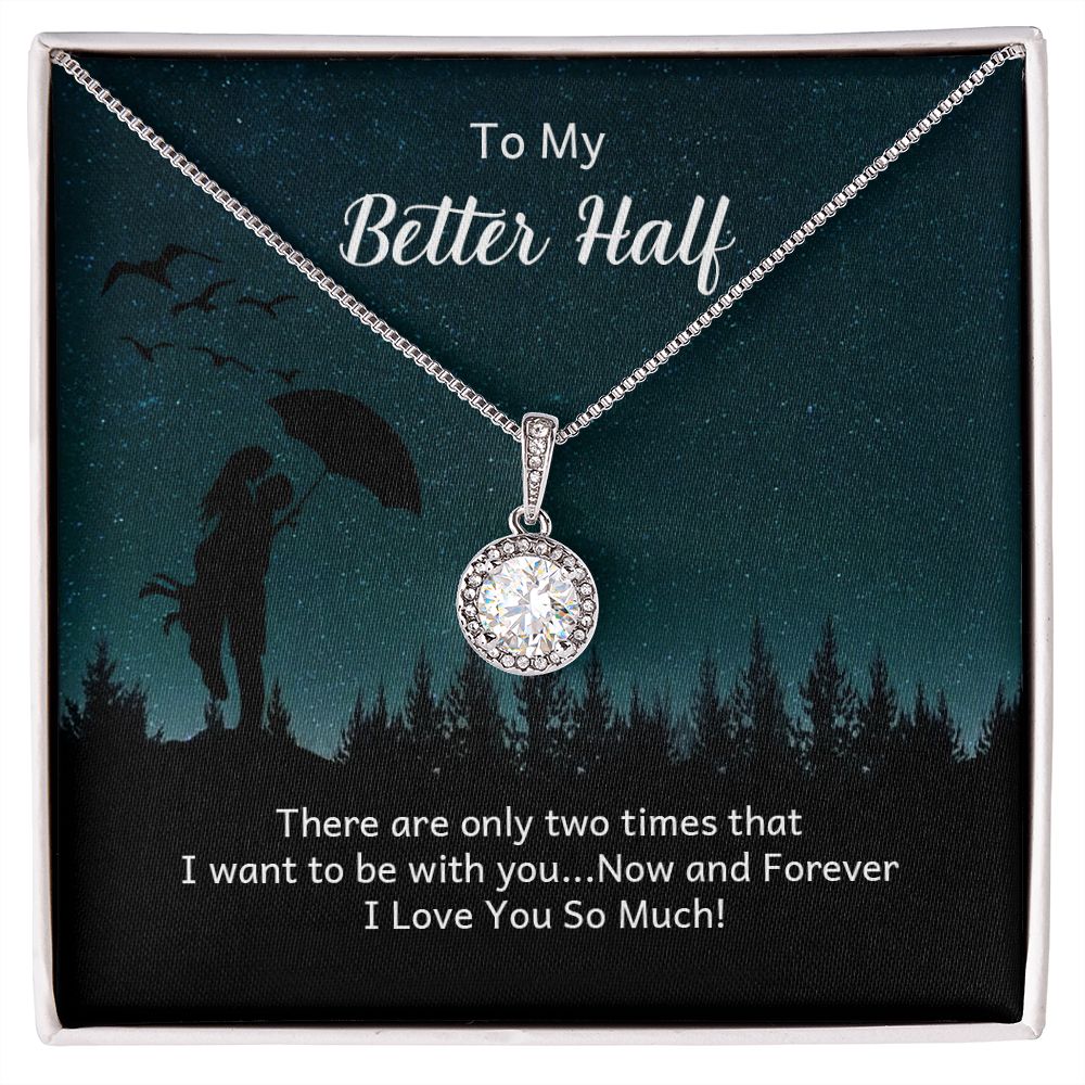 To My Better Half | There are only two times that I want - Eternal Hope Necklace
