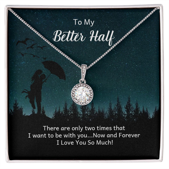 To My Better Half | There are only two times that I want - Eternal Hope Necklace