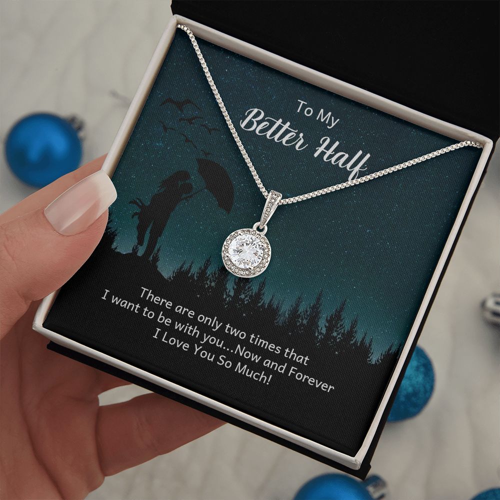 To My Better Half | There are only two times that I want - Eternal Hope Necklace