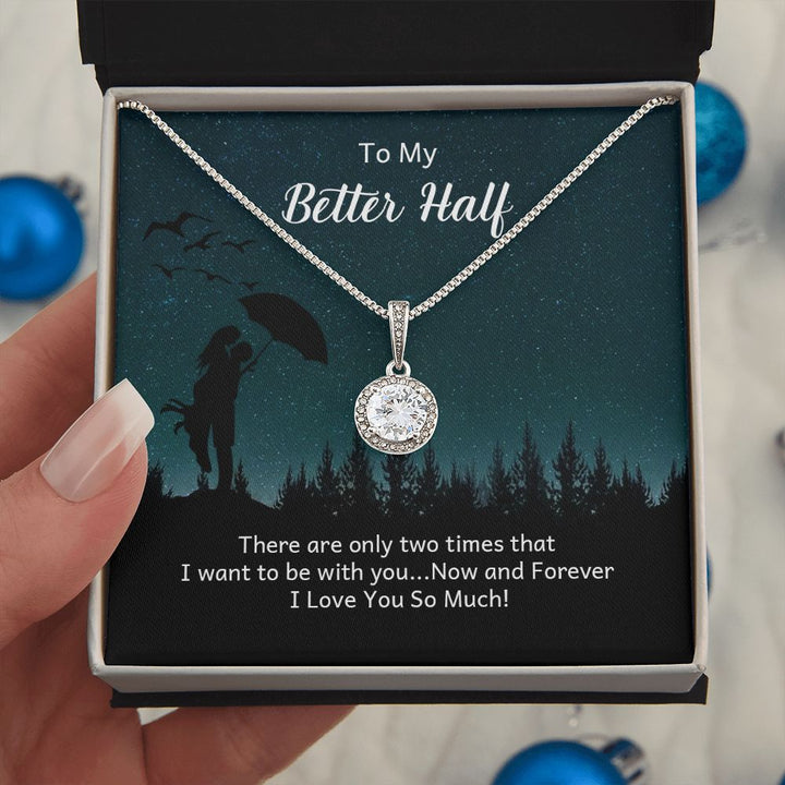 To My Better Half | There are only two times that I want - Eternal Hope Necklace