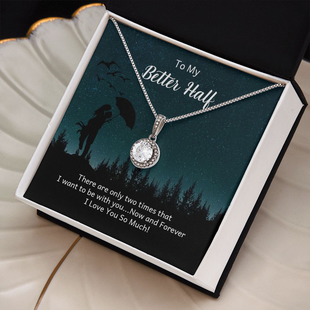 To My Better Half | There are only two times that I want - Eternal Hope Necklace