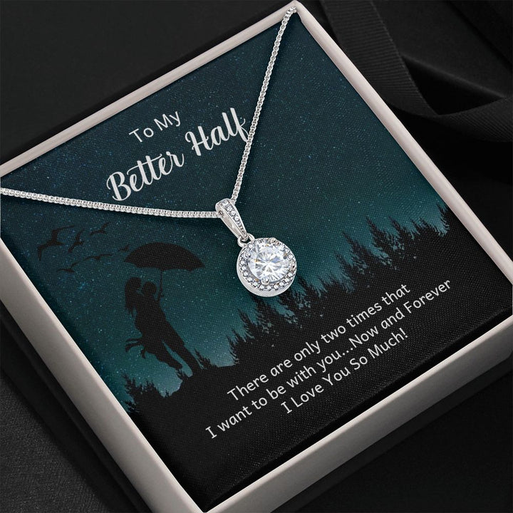 To My Better Half | There are only two times that I want - Eternal Hope Necklace