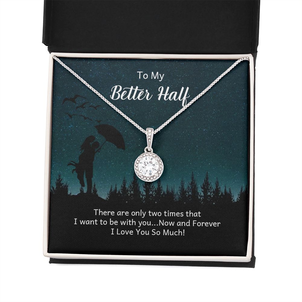 To My Better Half | There are only two times that I want - Eternal Hope Necklace