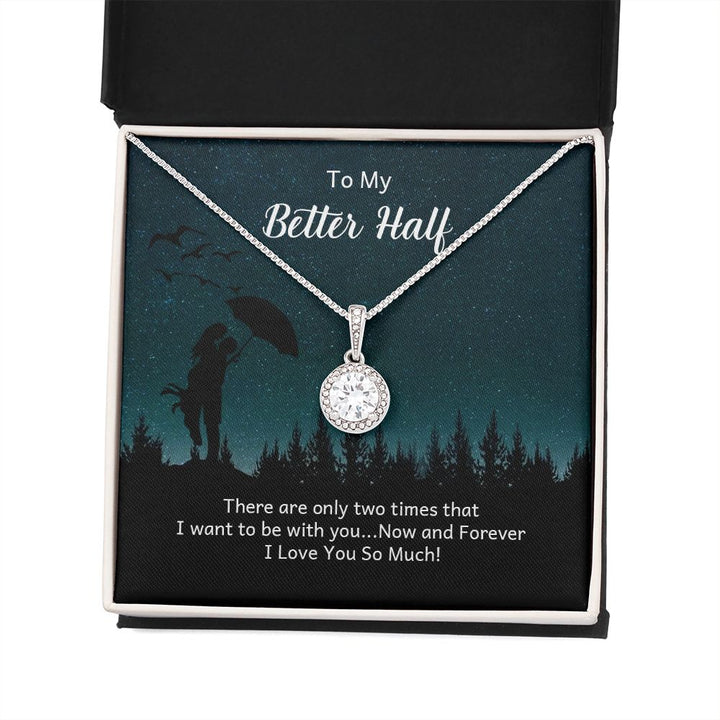To My Better Half | There are only two times that I want - Eternal Hope Necklace