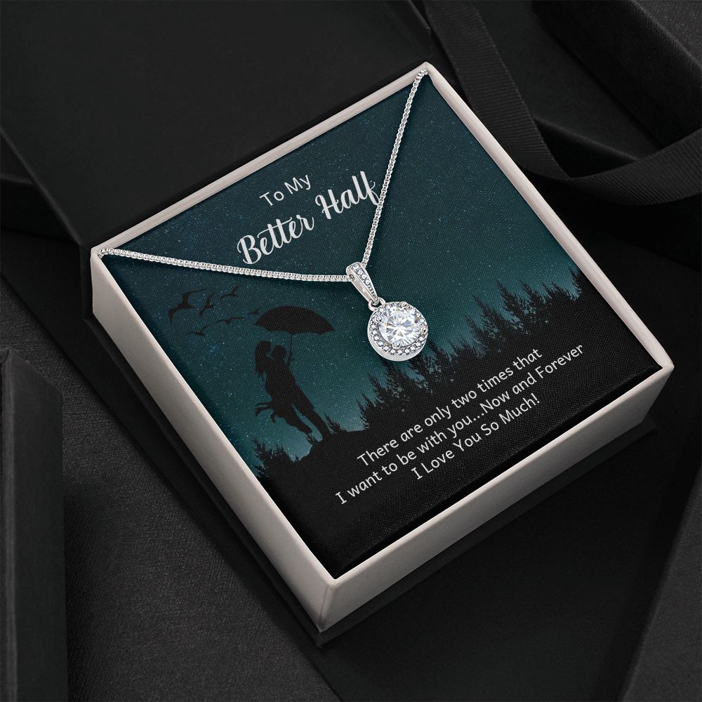 To My Better Half | There are only two times that I want - Eternal Hope Necklace