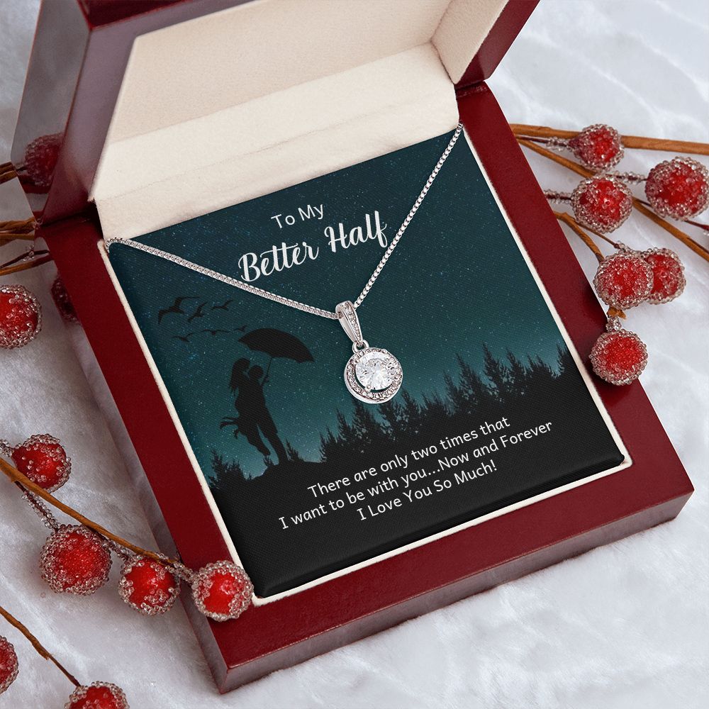 To My Better Half | There are only two times that I want - Eternal Hope Necklace