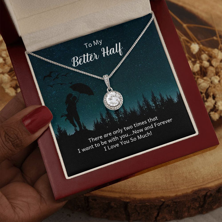 To My Better Half | There are only two times that I want - Eternal Hope Necklace
