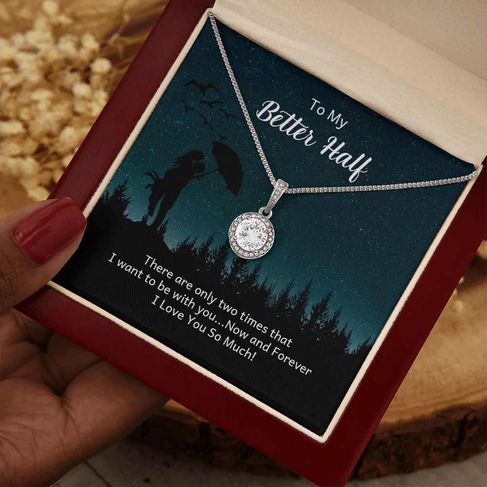 To My Better Half | There are only two times that I want - Eternal Hope Necklace