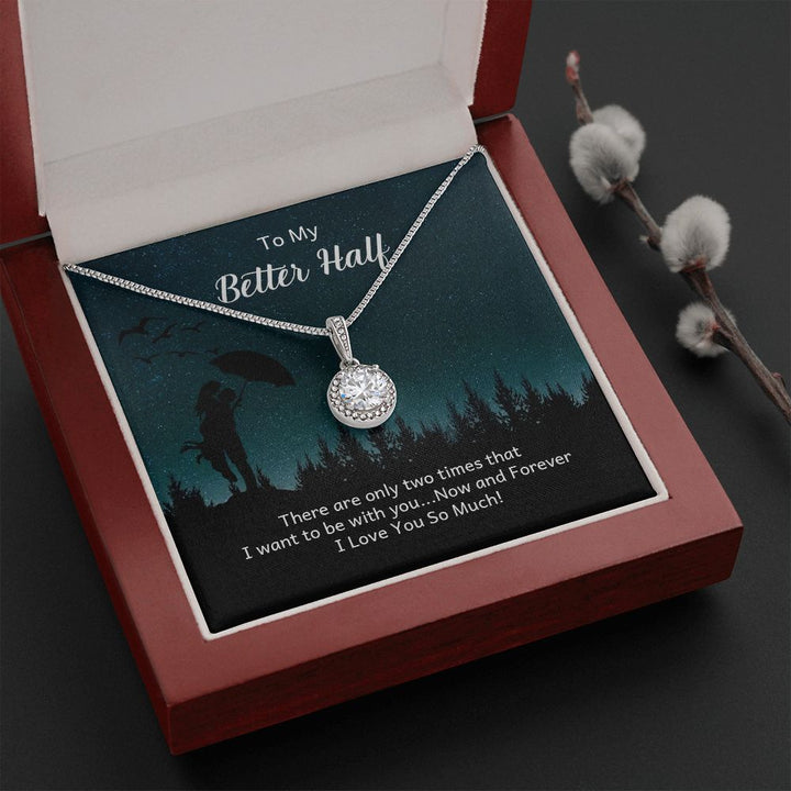 To My Better Half | There are only two times that I want - Eternal Hope Necklace