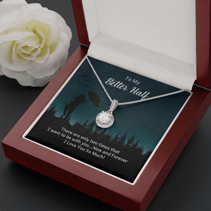 To My Better Half | There are only two times that I want - Eternal Hope Necklace
