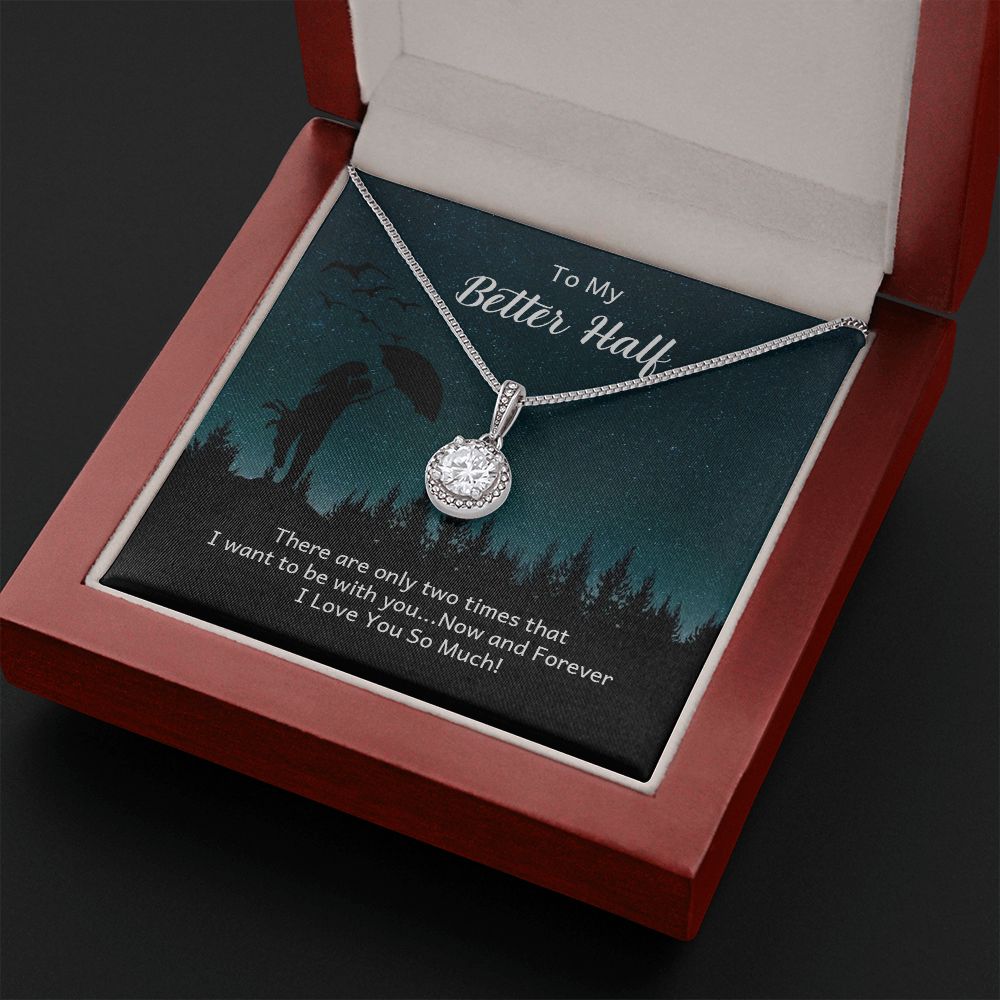 To My Better Half | There are only two times that I want - Eternal Hope Necklace