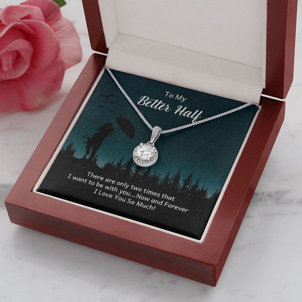 To My Better Half | There are only two times that I want - Eternal Hope Necklace