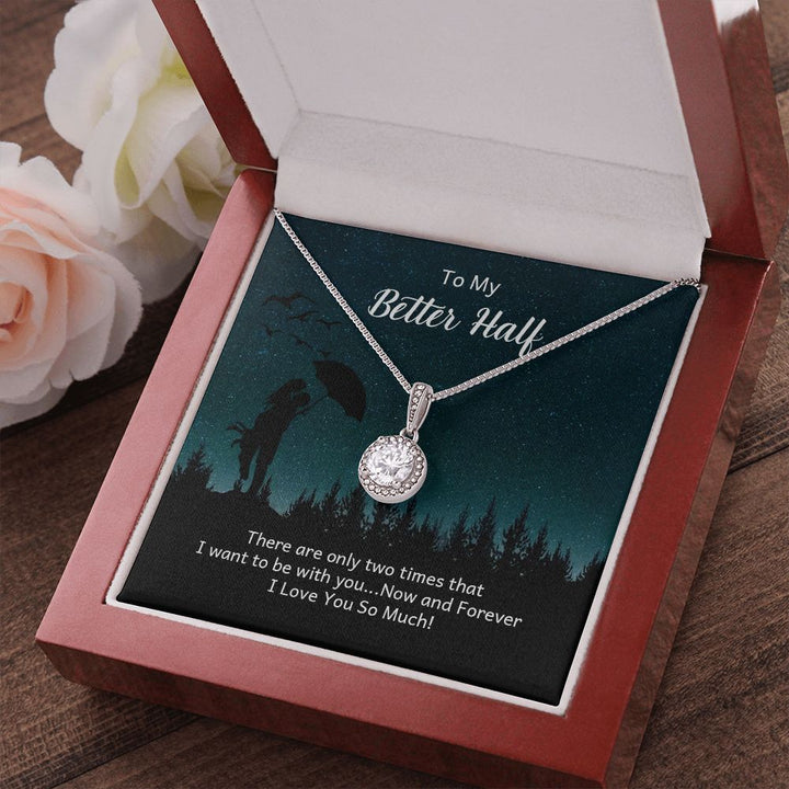To My Better Half | There are only two times that I want - Eternal Hope Necklace