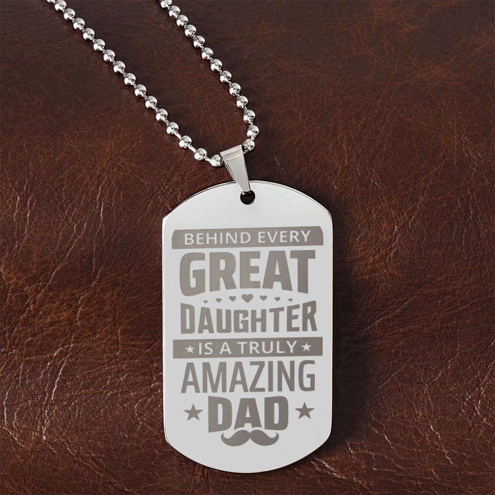 To My Dad | Behind every great Daughter is a truly amazing Dad - Engraved Dog Tag Necklace
