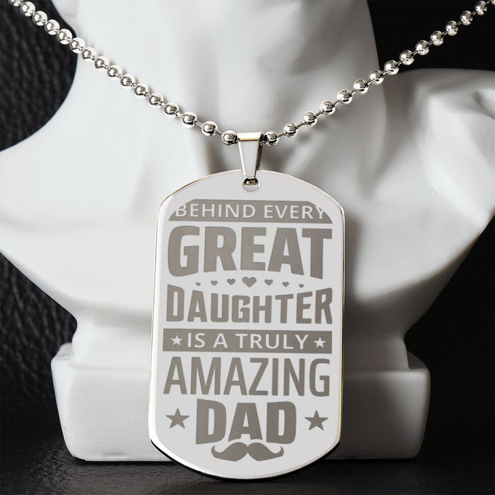 To My Dad | Behind every great Daughter is a truly amazing Dad - Engraved Dog Tag Necklace