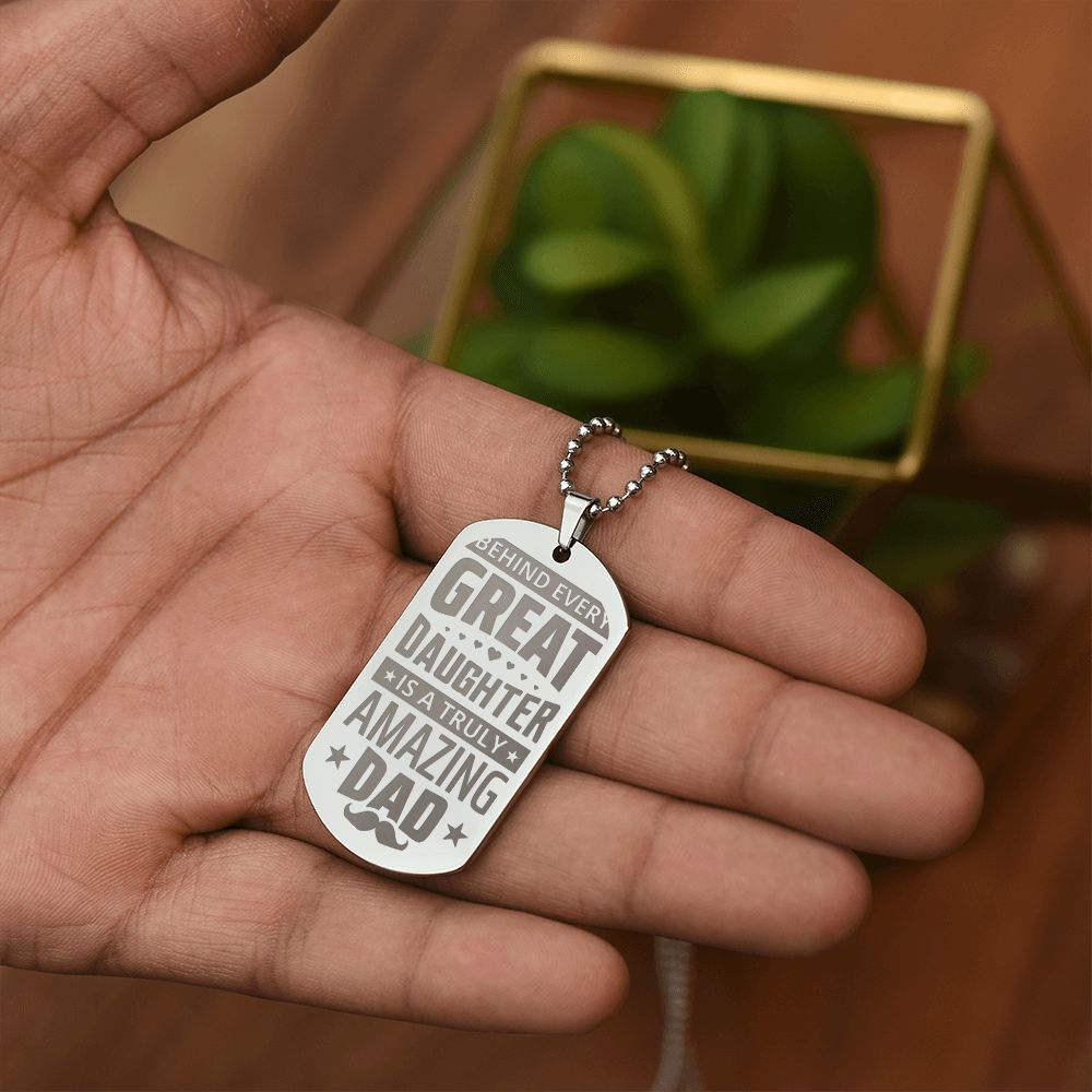 To My Dad | Behind every great Daughter is a truly amazing Dad - Engraved Dog Tag Necklace