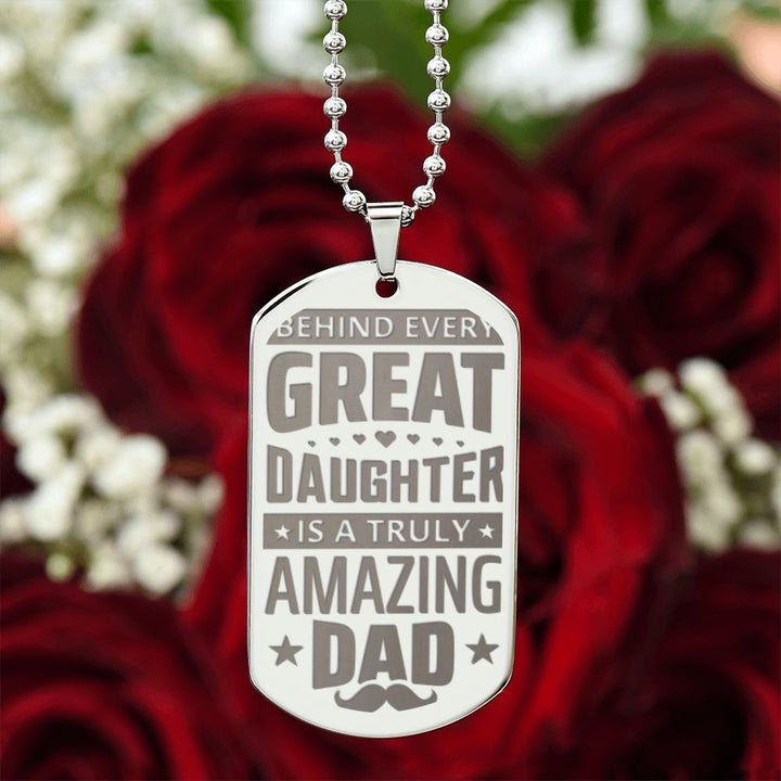 To My Dad | Behind every great Daughter is a truly amazing Dad - Engraved Dog Tag Necklace