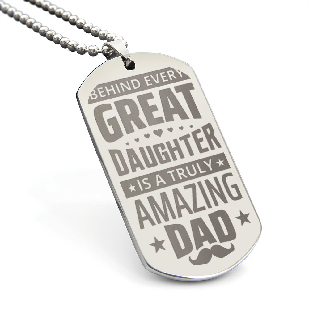 To My Dad | Behind every great Daughter is a truly amazing Dad - Engraved Dog Tag Necklace