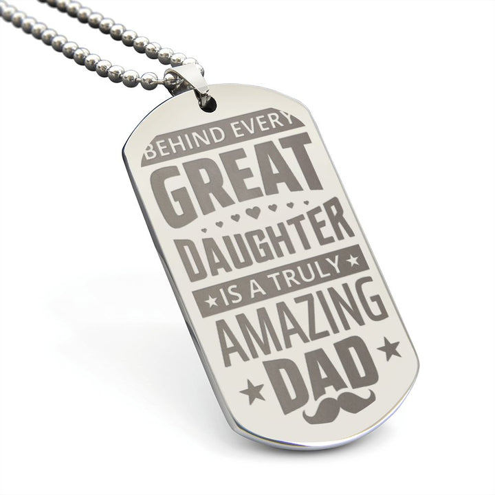 To My Dad | Behind every great Daughter is a truly amazing Dad - Engraved Dog Tag Necklace