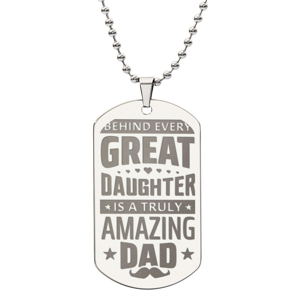To My Dad | Behind every great Daughter is a truly amazing Dad - Engraved Dog Tag Necklace