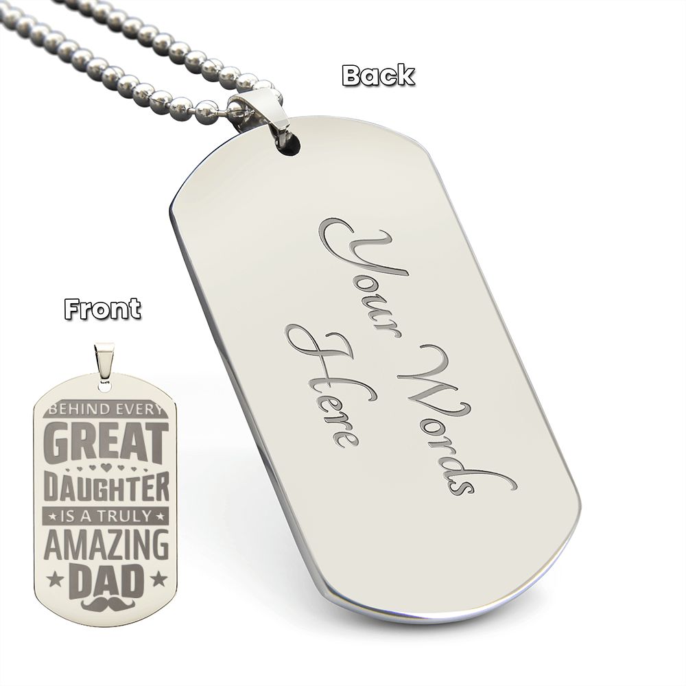 To My Dad | Behind every great Daughter is a truly amazing Dad - Engraved Dog Tag Necklace