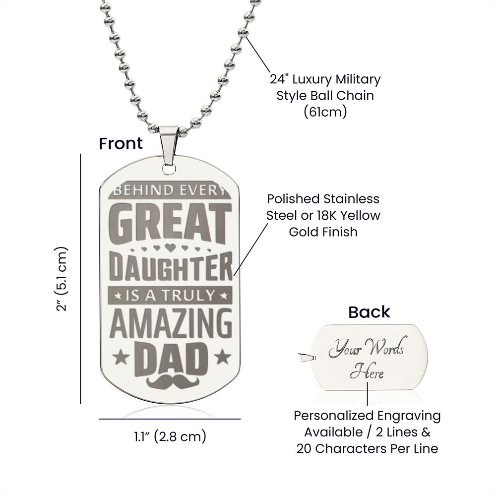 To My Dad | Behind every great Daughter is a truly amazing Dad - Engraved Dog Tag Necklace