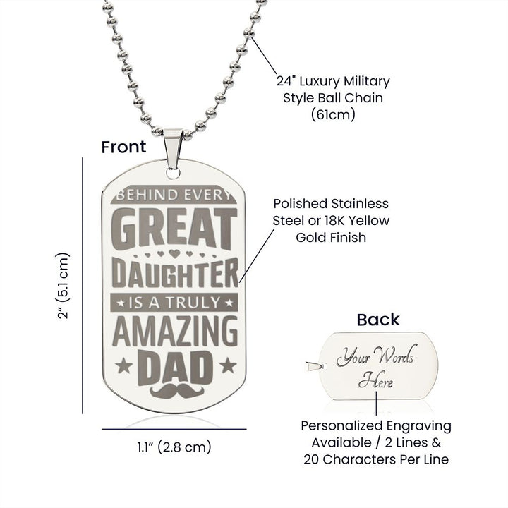 To My Dad | Behind every great Daughter is a truly amazing Dad - Engraved Dog Tag Necklace