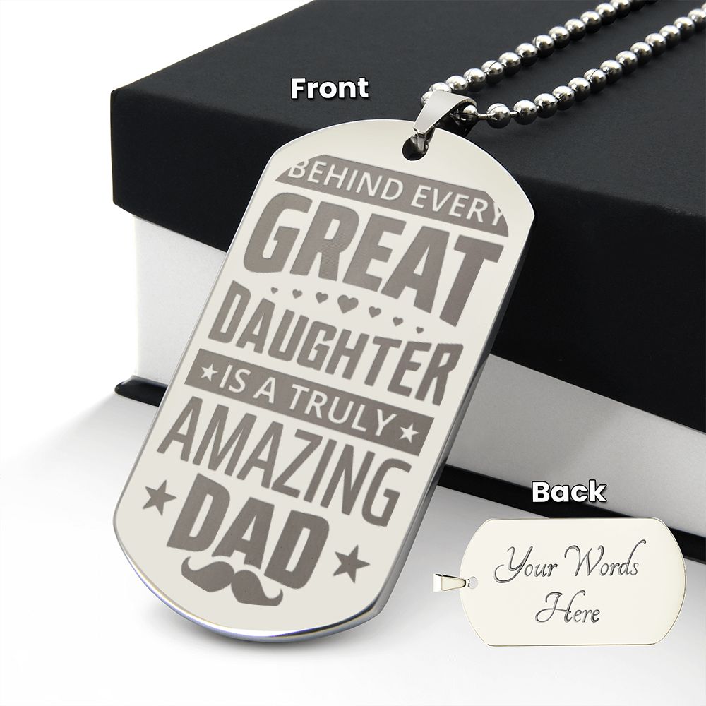 To My Dad | Behind every great Daughter is a truly amazing Dad - Engraved Dog Tag Necklace