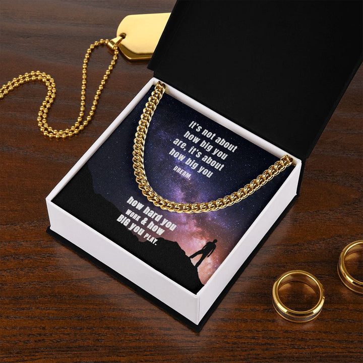 It's not about how big you are, it's about how big you dream - Cuban Link Chain