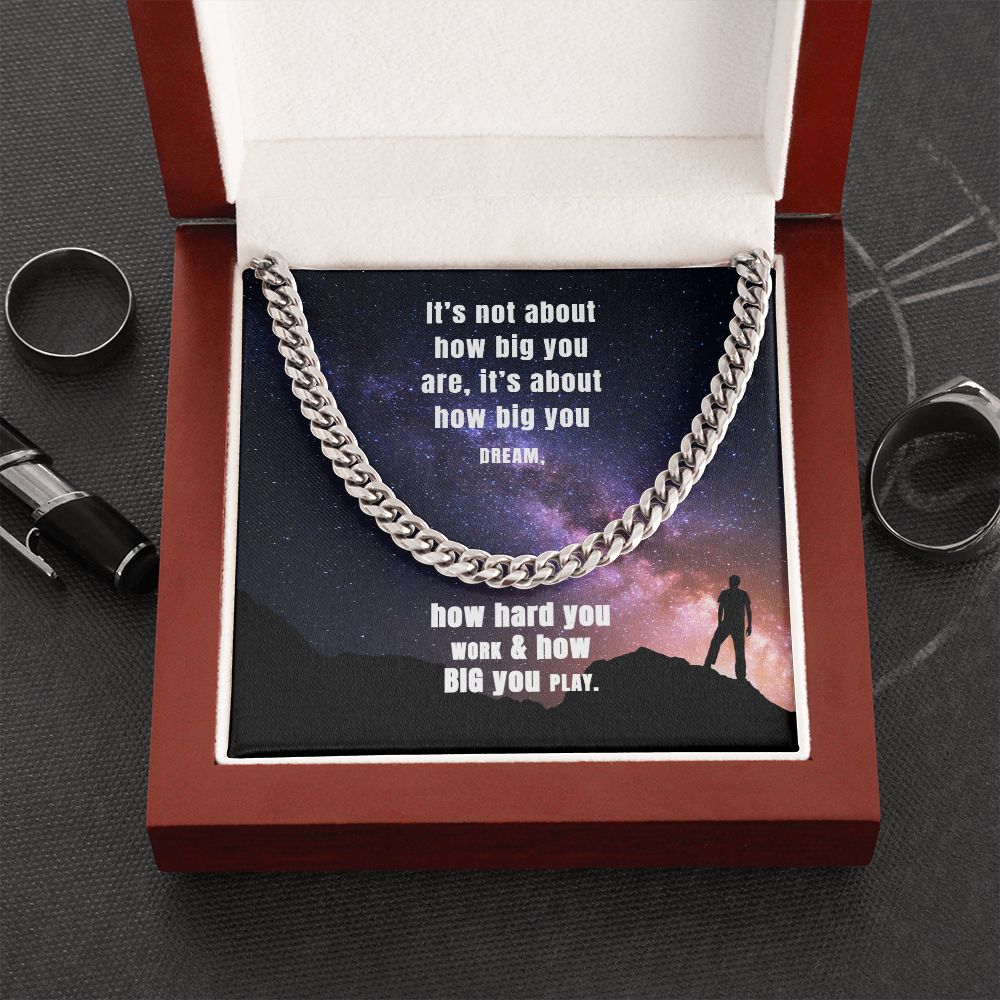 It's not about how big you are, it's about how big you dream - Cuban Link Chain