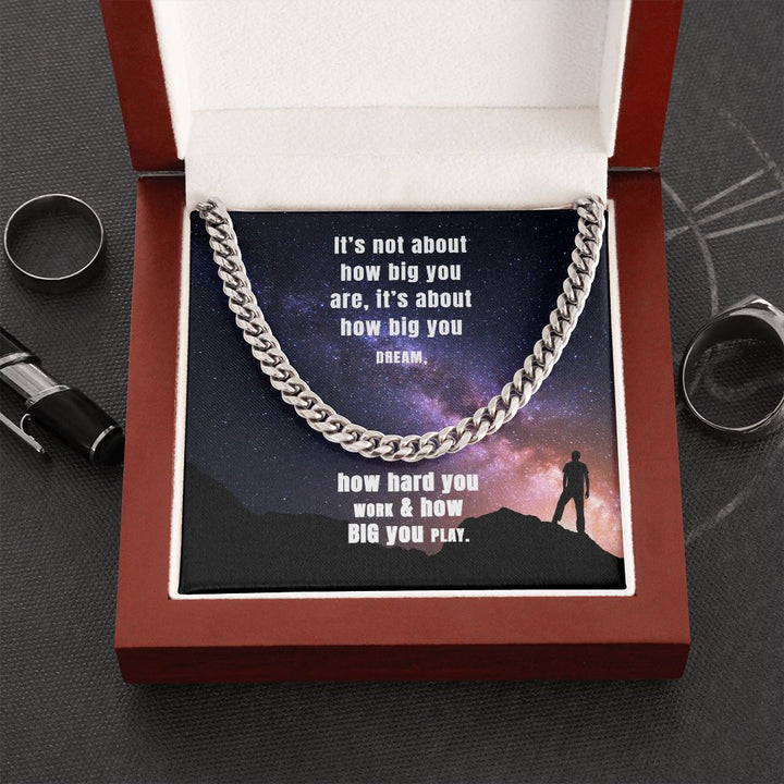 It's not about how big you are, it's about how big you dream - Cuban Link Chain
