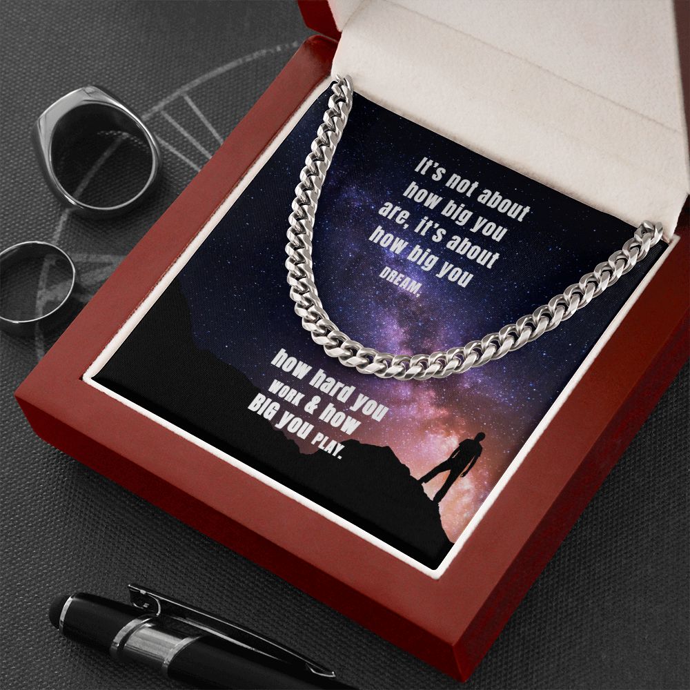 It's not about how big you are, it's about how big you dream - Cuban Link Chain