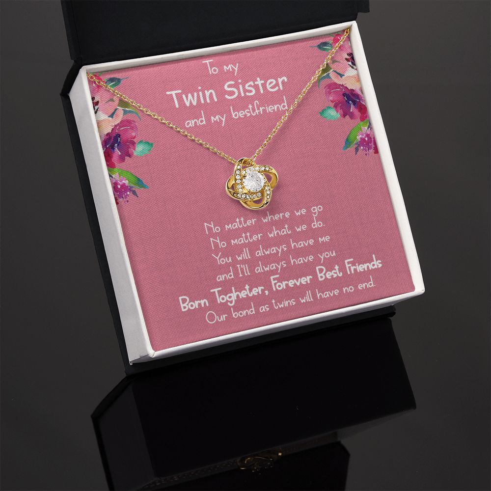 To My Twin Sister and My Best friend | You will always have me - Love Knot Necklace
