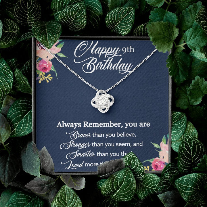 Happy 9th Birthday | Always Remember, You are Braver, Stronger, Smarter, Loved - Love Knot Necklace