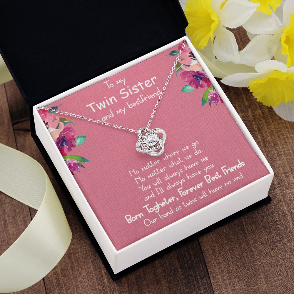 To My Twin Sister and My Best friend | You will always have me - Love Knot Necklace