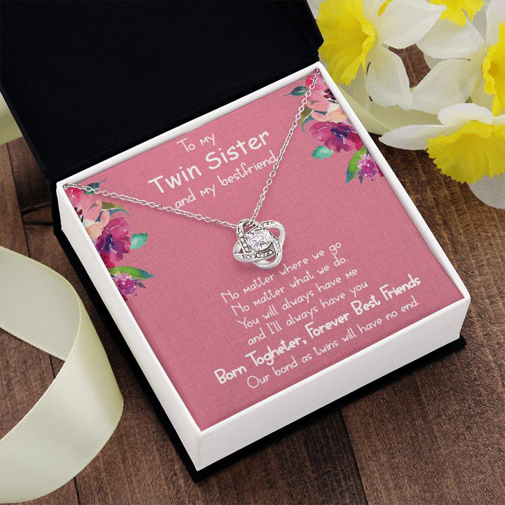 To My Twin Sister and My Best friend | You will always have me - Love Knot Necklace